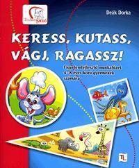 Keress, kutass, vágj, ragassz!