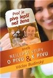 Proč je pivo lepší než žena aneb Nejlepší vtipy o pivu a k pivu