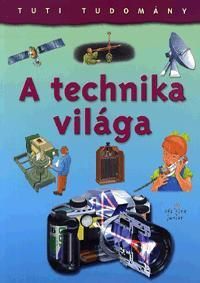 Tuti tudomány: A technika világa