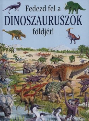 Fedezd fel a DINOSZAURUSZOK földjét!