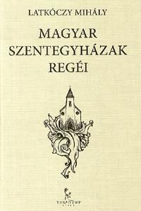 Magyar szentegyházak regéi