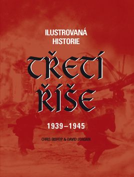 Ilustrovaná historie Třetí říše 1939 - 1945