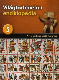 Világtörténelmi enciklopédia 5. - A Kolumbusz előtti Amerika