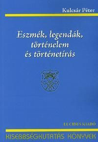 Eszmék, legendák, történelem és történetírás