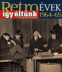 Retroévek 1964-65 - Így éltünk