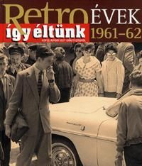 Retroévek 1961-62 - Így éltünk