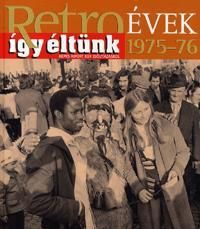 Retroévek 1975-76 - Így éltünk