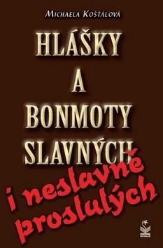 Hlášky a bonmoty slavných i neslavně proslulých