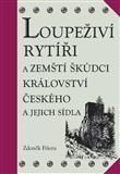 Loupeživí rytíři a zemští škůdci Království českého a jejich sídla