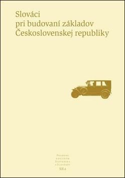 Slováci pri budovaní základov Československej republiky