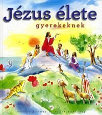 Jézus élete gyerekeknek