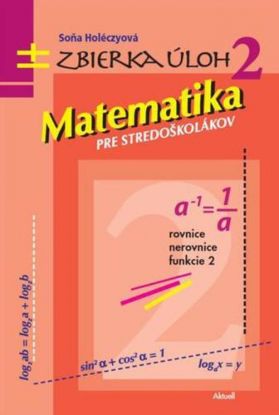 Matematika pre stredoškolákov, zbierka úloh 2