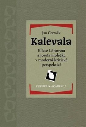 Kalevala Eliase Lönnrota a Josefa Holečka v moderní kritické perspektivě