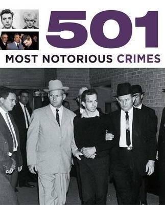 501 Most Notorious Crimes