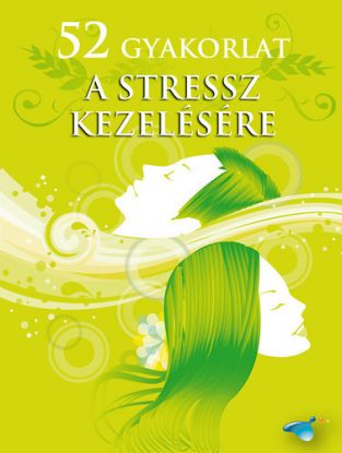 52 gyakorlat a stressz kezelésére