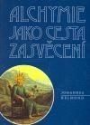 Alchymie jako cesta zasvěcení : tajemství kamene mudrcu poprvé otevřeně vysvětlené Johannem Helmondem