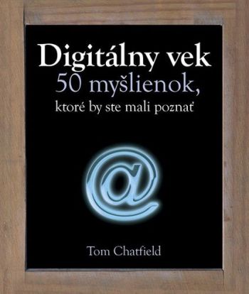 Digitálny vek 50 myšlienok, ktoré by ste mali poznať