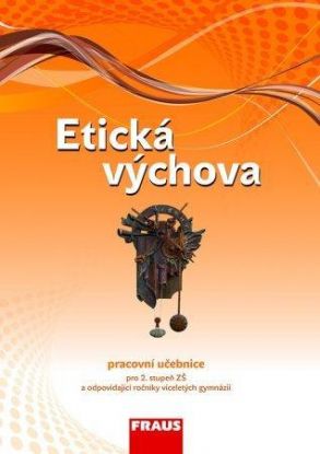 Etická výchova - pracovní učebnice pro 2. stupeň ZŠ a odpovídající ročníky víceletých gymnázií