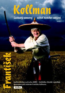 František Kollman - Laskavý samuraj, učitel tichého zabíjení