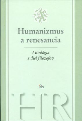 Humanizmus a renesancia Antológia z diel filozofov