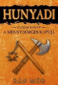 A mennydörgés kapuja - Hunyadi ötödik könyv