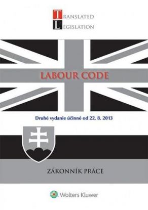 Labour Code - Zákonník práce 2. vydanie účinné od 22.8.2013