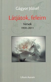 Látjátok, feleim - Versek 1959-2011