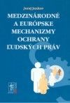 Medzinárodné a evropské mechanizmy ochrany ľudských práv