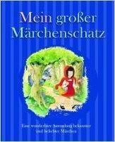 Mein grosser Märchenschatz: Eine wunderbare Sammlung bekannter und beliebter Märchen