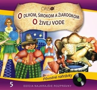 Rozprávka - O dlhom, širokom a žiarookom/O živej vode CD