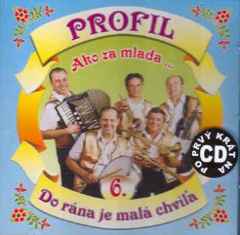 Profil - 06: Ako za mlada/Do rána je malá chvíľa CD