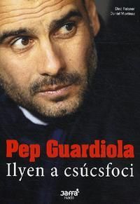 Pep Guardiola Ilyen a csúcsfoci