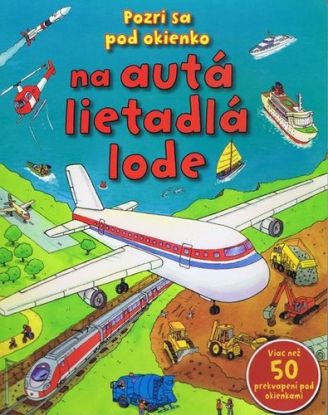 Pozri sa pod okienko na autá, lietadlá, lode