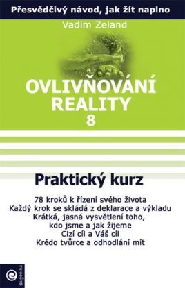 Ovlivňování reality 8 - Praktický kurz