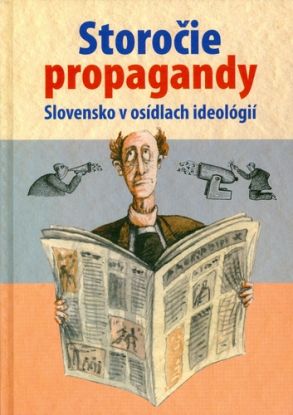 Storočie propagandy.Slovensko v osídlach ideológií