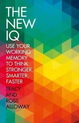 The New IQ: Use Your Working Memory to Think Stronger, Smarter, Faster