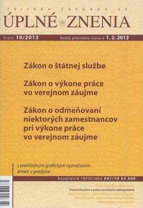 Úplné znenia 10 2013 - Zákon o štátnej službe, Zákon o výkone práce vo verejnom záujme, Zákon o odmeňovaní niektorých zamestnancov