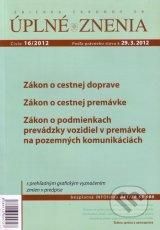 Úplné znenia 16 2012 - Zákon o cestnej doprave, o cestnej premávke, o podmienkach prevádzky vozidiel v premávke na pozemných komunikáciách