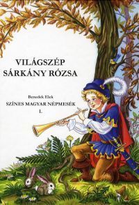 Világszép Sárkány Rózsa Színes magyar népmesék I.