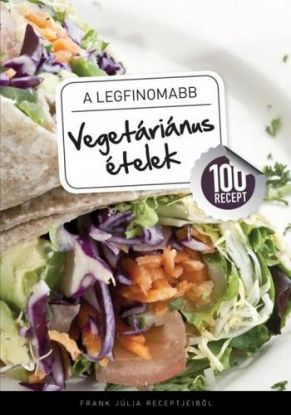 A legfinomabb - Vegetáriánus ételek 100 recept