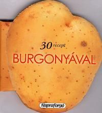 Formás szakácskönyvek: 30 recept burgonyával