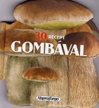 Formás szakácskönyvek: 30 recept gombával