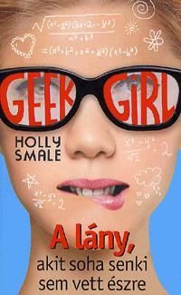 Geek girl 1. - A lány, akit soha senki sem vett észre