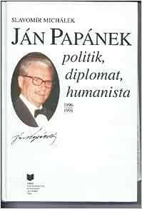 Jan Papánek politik, diplomat, humanista