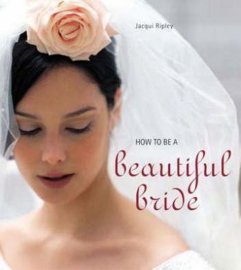 HOW TO BE A BEAUTIFUL BRIDE