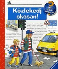 Mit? Miért? Hogyan? Közlekedj okosan!