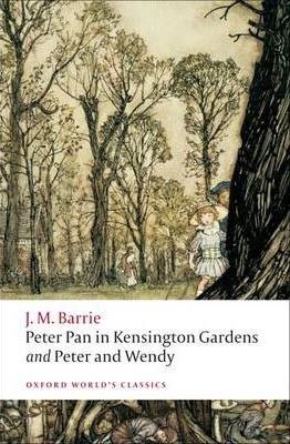 Peter Pan in Kensington Gardens: AND Peter and Wendy (Oxford World´s Classics)