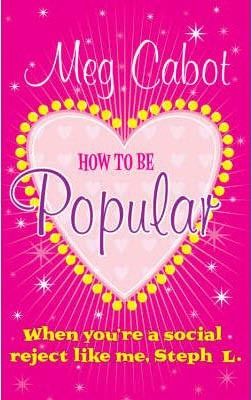 How to be Popular: . When You´re a Social Reject Like Me, Steph L.!