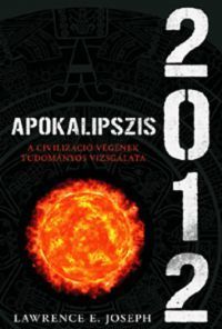 Apokalipszis 2012 A civilizáció végének tudományos vizsgálata