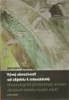 Vývoj obrazivosti od objektu k interaktivitěPředpoklady gnozeologické analýzy obrazové stránky nových médií